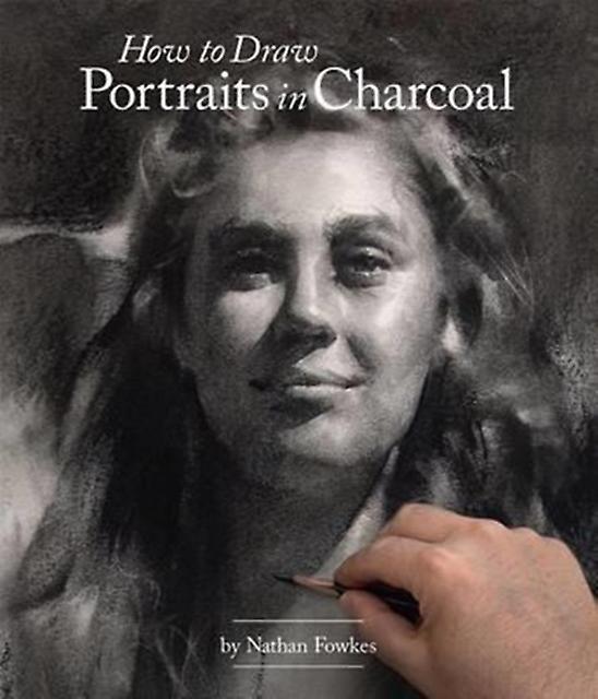 How To Draw Portraits In Charcoal by Nathan Fowkes Paperback