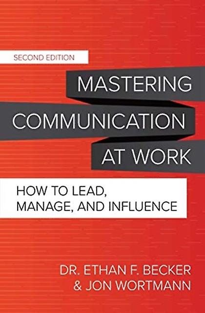Mastering Communication At Work Second Edition How To Lead Manage And I by Jon Wortmann Hardback Book