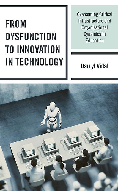 From Dysfunction To Innovation In Technology by Darryl Vidal Hardback Book