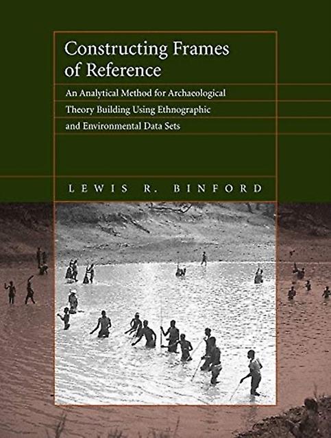 Constructing Frames Of Reference An Analytical Method For Archaeological Theory - Lewis R. Binford