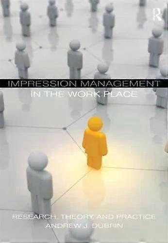 Impression Management In The Workplace - DuBrin, Andrew J