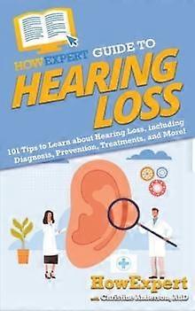 Howexpert Guide To Hearing Loss by Christine Anderson Paperback
