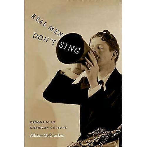 Real Men Don't Sing (Refiguring American Music)