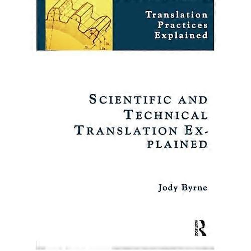 Scientific and Technical Translation Explained: A Nuts and Bolts Guide for Beginners (Translation Practices Explained)