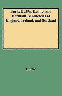 Burke's Extinct and Dormant Baronetcies of England Ireland and Scotland