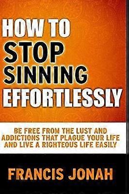 How To Stop Sinning Effortlessly