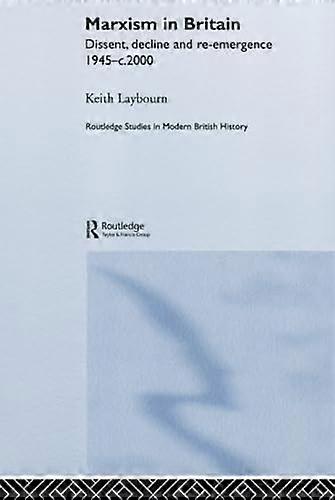 Marxism in Britain: Dissent Decline and Re emergence 1945 c.2000