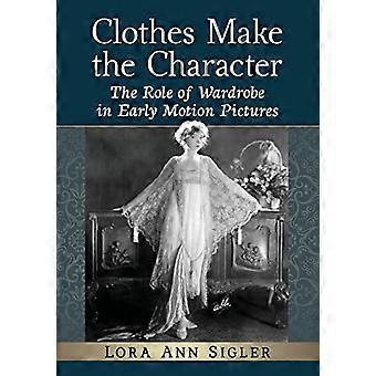 Clothes Make the Character The Role of Wardrobe in Early Motion Pictures