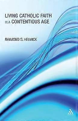 Living Catholic Faith in a Contentious Age