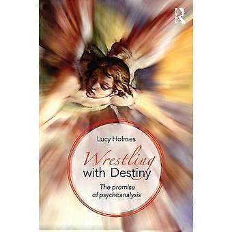 Wrestling With Destiny The Promise Of Psychoanalysis - Lucy Holmes