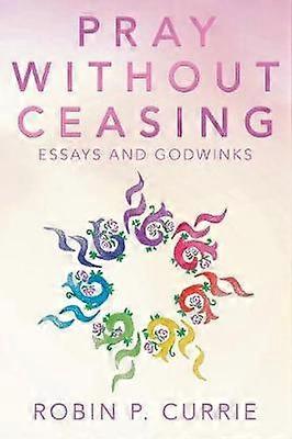 Pray Without Ceasing Essays and Godwinks