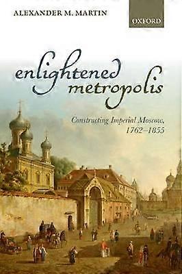 Enlightened Metropolis by Martin & Alexander M. Associate Professor of History & University of Notre Dame & USA Paperback