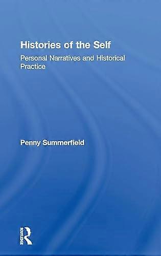 Histories of the Self: Personal Narratives and Historical Practice