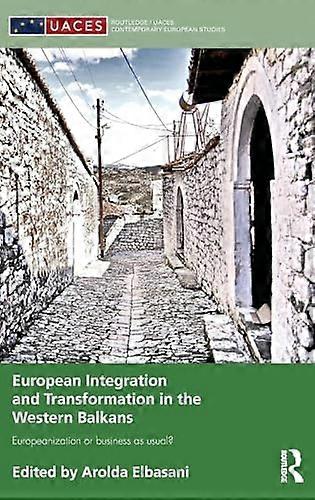 European Integration and Transformation in the Western Balkans: Europeanization or Business as Usual?