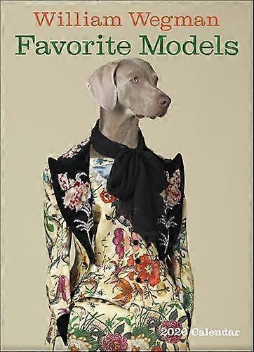 William Wegman Favorite Models 2026 Wall Calendar by William Wegman Calendar Book
