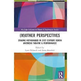 (M)Otras perspectivas: la puesta en escena de la maternidad en el teatro y la performance norteamericanos del siglo XXI (Routledge Advances in Theatre & Performance Stud