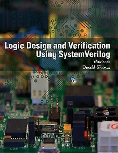 Logic Design and Verification Using Systemverilog (Revised)