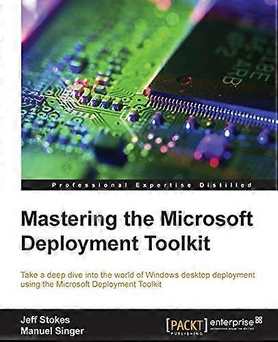 Mastering the Microsoft Deployment Toolkit 2013