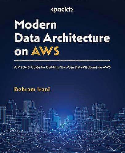 Modern Data Architecture on AWS: A Practical Guide for Building Next-Gen Data Platforms on AWS