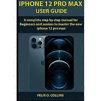 GUÍA DEL USUARIO DEL iPhone 12 PRO MAX: Un manual completo paso a paso para que principiantes y personas mayores dominen el nuevo iPhone 12 Pro Max