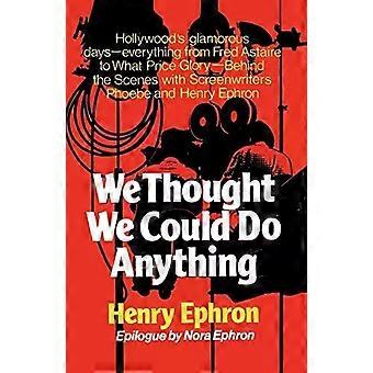 We Thought We Could Do Anything - Henry Ephron