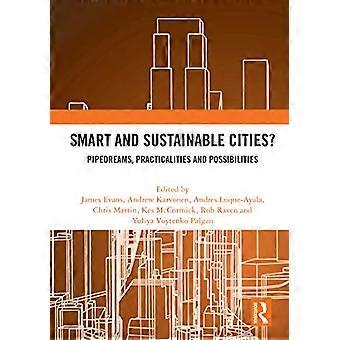 Smart and Sustainable Cities? Pipedreams Practicalities and Possibilities