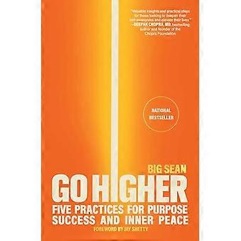 Go Higher Five Practices for Purpose Success and Inner Peace