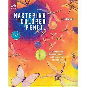 Padroneggiare le matite colorate: una guida essenziale ai materiali, ai concetti e alla tecnologia - Lisa Dinhofer - Copertina flessibile - en Book