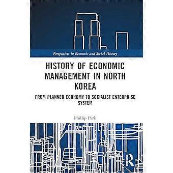 History of Economic Management in North Korea From Planned Economy to Socialist Enterprise System