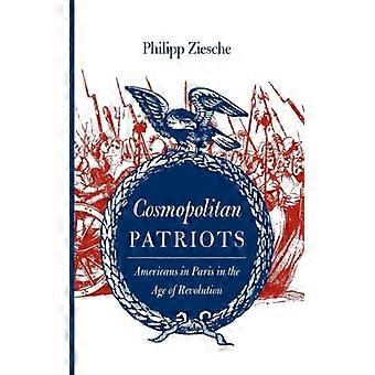 Patriotas Cosmopolitas Americanos em Paris na Era da Revolução - Philipp Ziesche - Brochura - Livro em Inglês - História