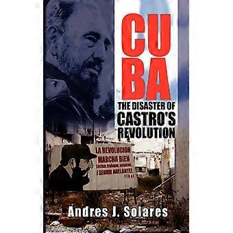 Cuba The Disaster Of Castro's Revolution - Andres J. Solares - Hardcover - English Book - History