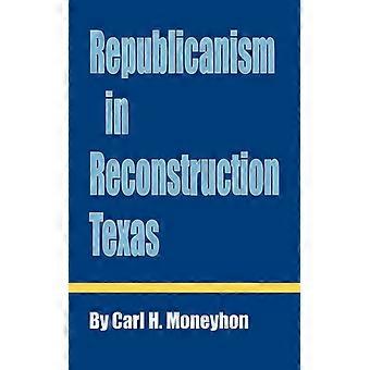 Republicanism In Reconstruction Texas - Carl H. Moneyhon - Paperback - English Book - History