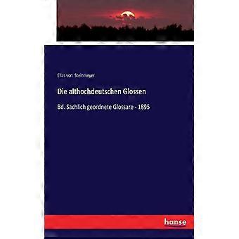 Die Althochdeutschen Glossenbd. Sachlich Geordnete Glossare - 1895 - Elias von Steinmeyer - Paperback - English Book - History