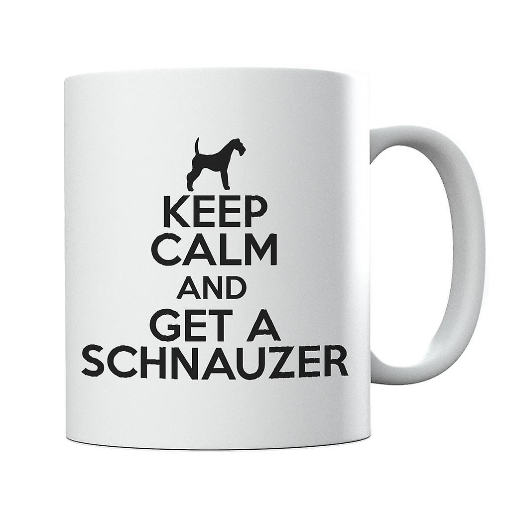 Keep Calm And Get A Schnauzer Mug