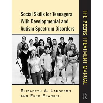 Social Skills For Teenagers With Developmental And Autism Spectrum Disorders The - Elizabeth A. Laugeson