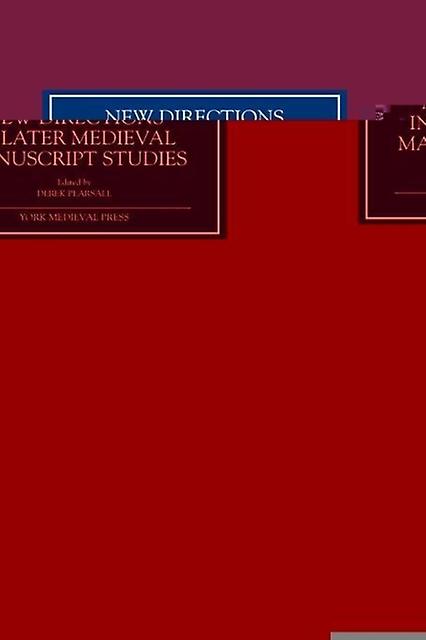 New Directions In Later Medieval Manuscript Studies