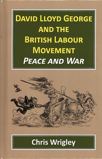 David Lloyd George British Labour Movement - Professor Chris - Biography: general - Edward Everett Root - Hardback