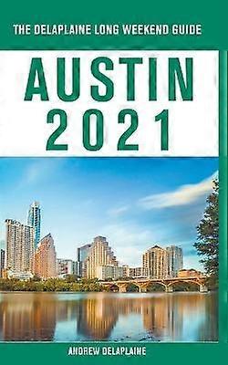 Austin  The Delaplaine 2021 Long Weekend Guide