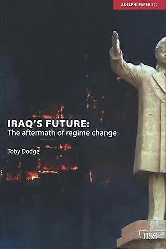 Iraqs Future: The Aftermath of Regime Change