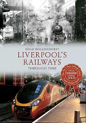 Liverpools Railways Through Time