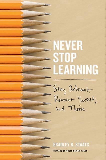 Never Stop Learning by Bradley R. Staats Hardback Book