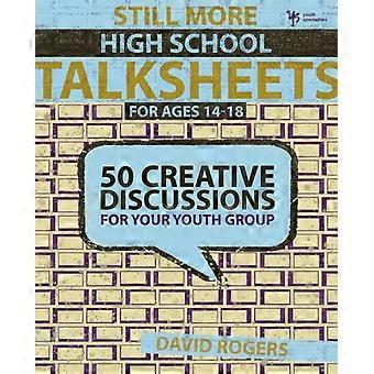 The Still More High School Talksheets 50 Creative Discussions For Your Youth Gro - David W. Rogers