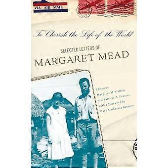 To Cherish The Life Of The World The Selected Letters Of Margaret Mead - Margaret Mead