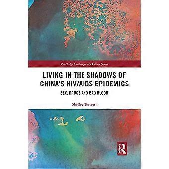 Leben im Schatten von Chinas HIV-AIDS-Epidemien: Sex, Drogen und böses Blut (Routledge Contemporary China Series)