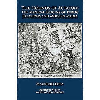 De honden van Actaeon: de magische oorsprong van public relations en moderne media
