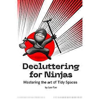 Le désencombrement pour les ninjas : Maîtriser l'art des espaces rangés