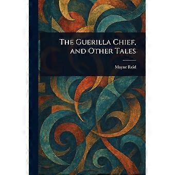 The guerilla chief, and other tales