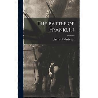 The Battle Of Franklin - John K. Shellenberger - Hardcover - English Book - History