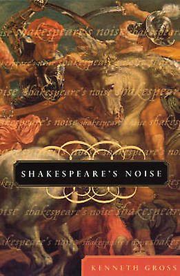 Shakespeares Noise by Kenneth Gross Paperback