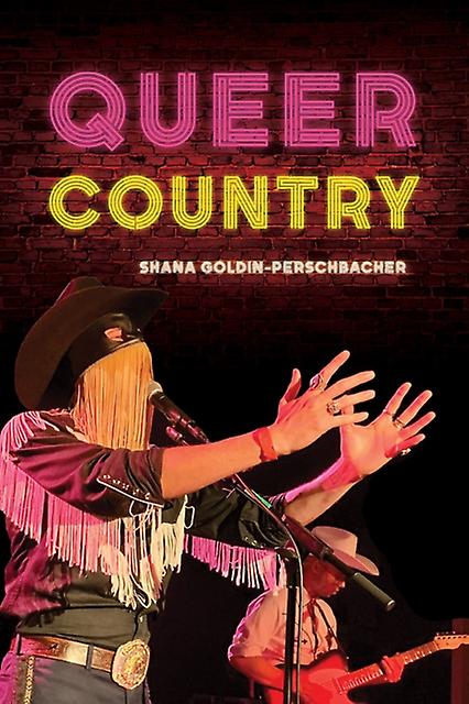 Queer Country by Shana Goldin-Perschbacher Paperback